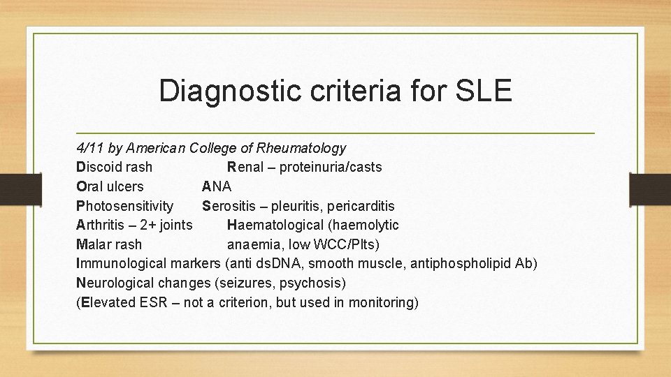 Diagnostic criteria for SLE 4/11 by American College of Rheumatology Discoid rash Renal –