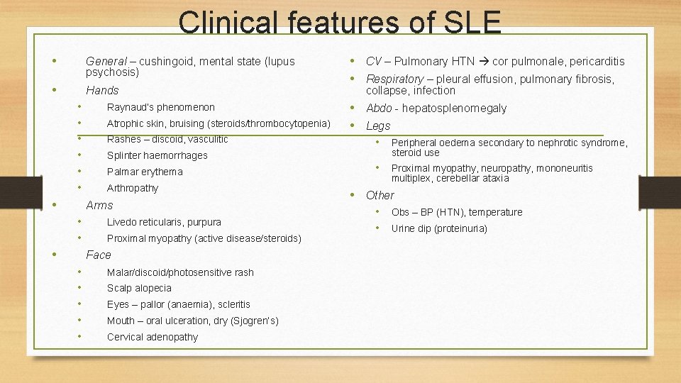 Clinical features of SLE • General – cushingoid, mental state (lupus psychosis) • Hands