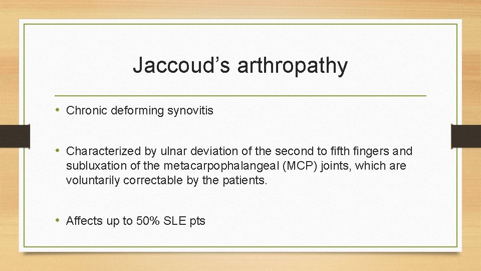 Jaccoud’s arthropathy • Chronic deforming synovitis • Characterized by ulnar deviation of the second