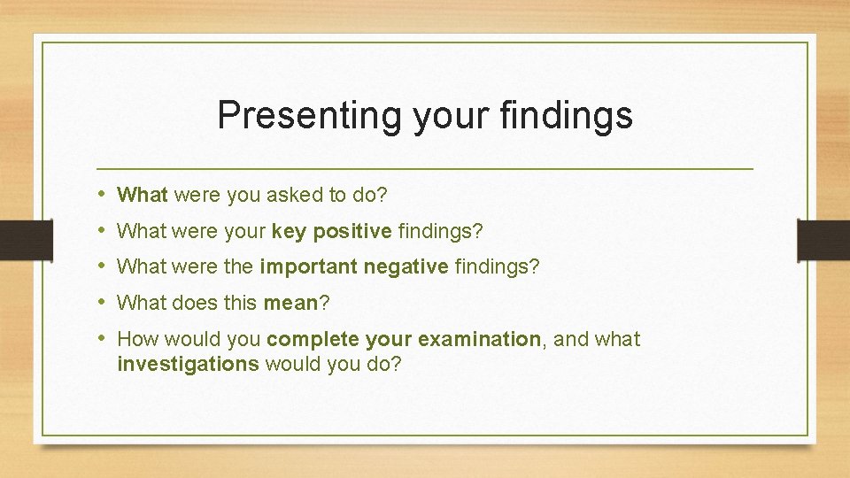 Presenting your findings • • • What were you asked to do? What were