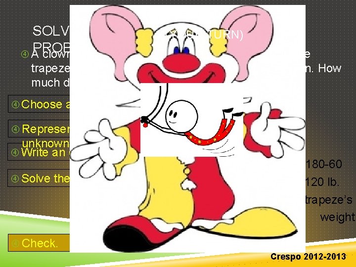 SOLVE THE (YOUR TURN) PROBLEM A clown weighs 60 lb. more than a trapeze SOLVE THE (YOUR TURN) PROBLEM A clown weighs 60 lb. more than a trapeze