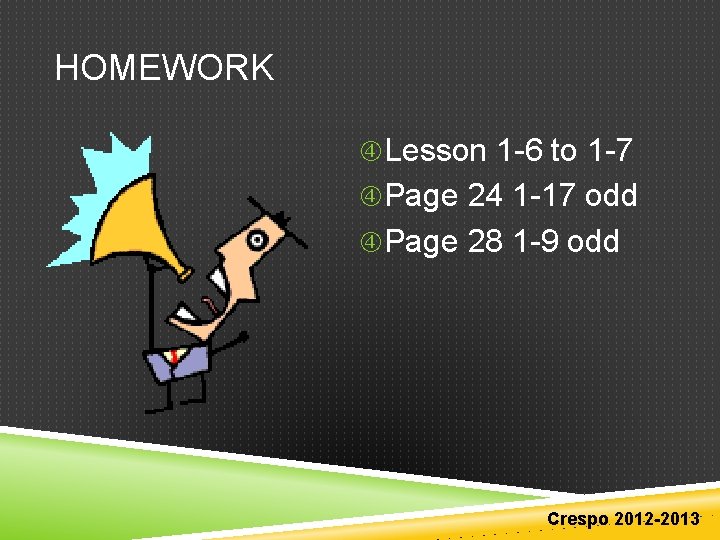 HOMEWORK Lesson 1 -6 to 1 -7 Page 24 1 -17 odd Page 28 HOMEWORK Lesson 1 -6 to 1 -7 Page 24 1 -17 odd Page 28