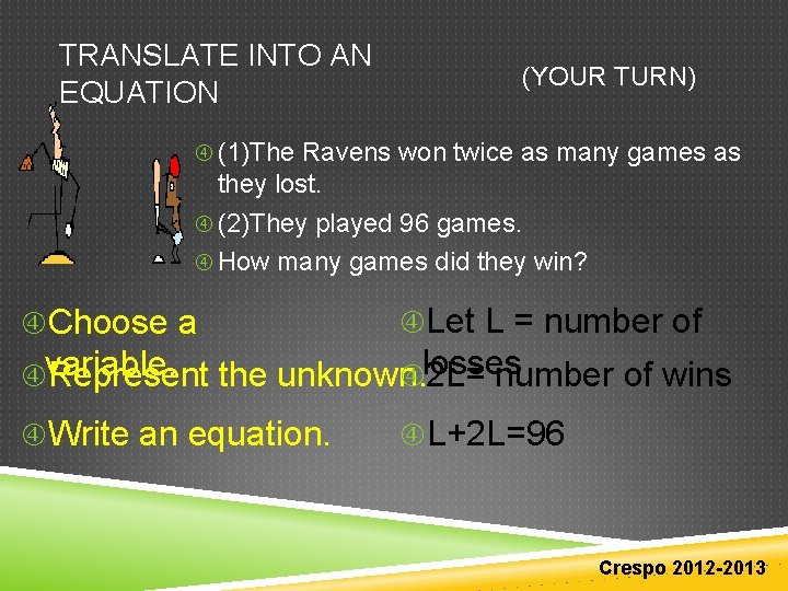 TRANSLATE INTO AN EQUATION (YOUR TURN) (1)The Ravens won twice as many games as TRANSLATE INTO AN EQUATION (YOUR TURN) (1)The Ravens won twice as many games as