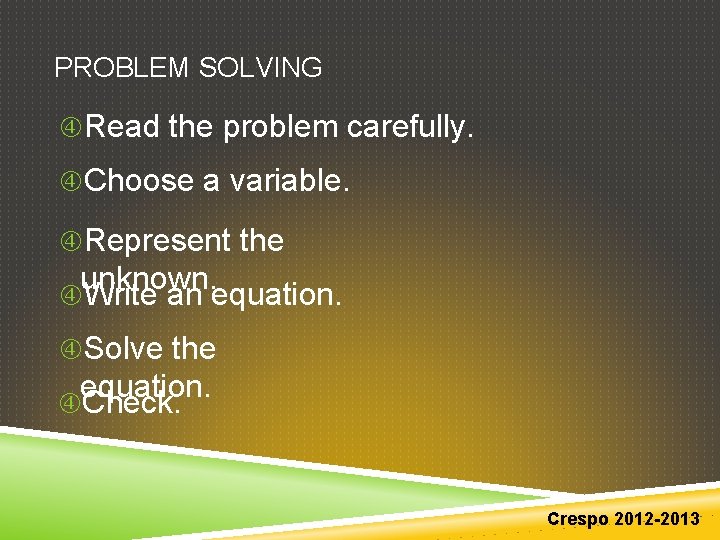 PROBLEM SOLVING Read the problem carefully. Choose a variable. Represent the unknown. Write an PROBLEM SOLVING Read the problem carefully. Choose a variable. Represent the unknown. Write an