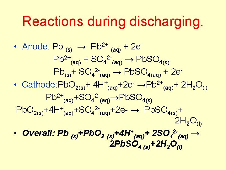 Reactions during discharging. • Anode: Pb (s) → Pb 2+ (aq) + 2 e