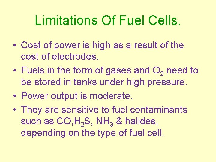 Limitations Of Fuel Cells. • Cost of power is high as a result of
