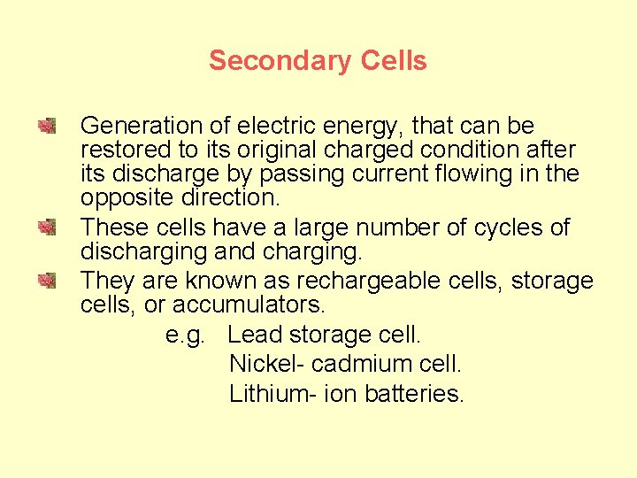 Secondary Cells Generation of electric energy, that can be restored to its original charged