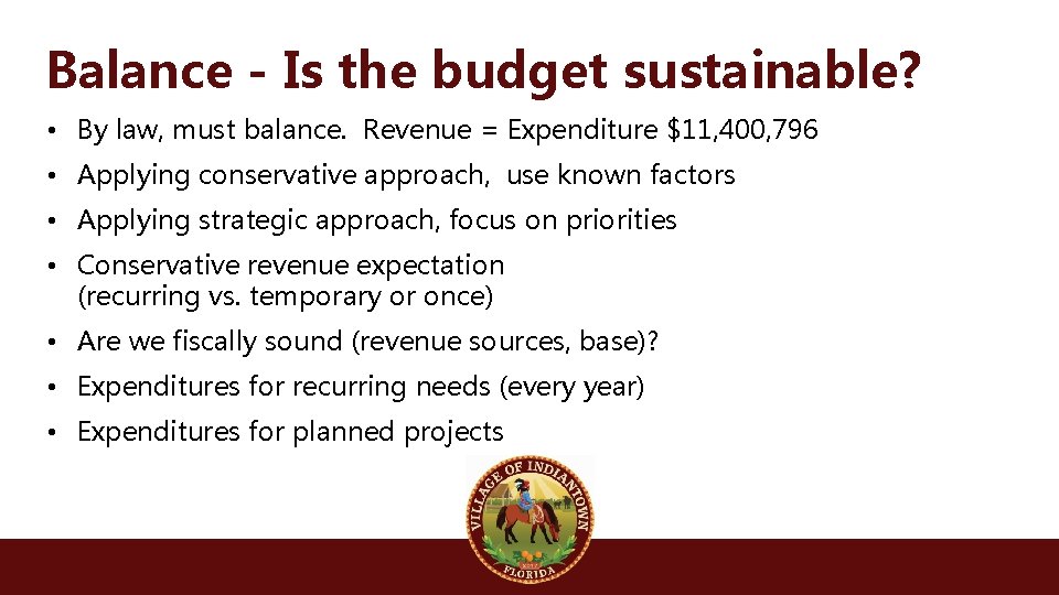 Balance - Is the budget sustainable? • By law, must balance. Revenue = Expenditure