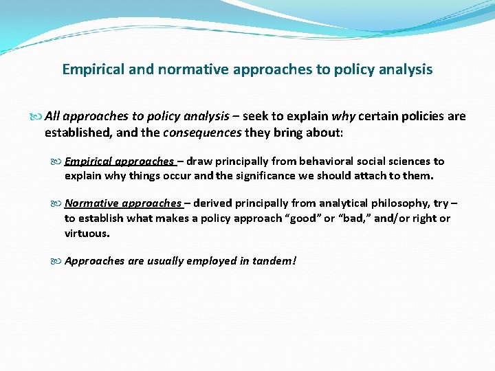 Empirical and normative approaches to policy analysis All approaches to policy analysis – seek