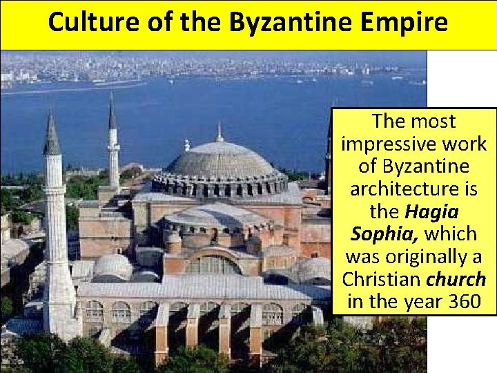 Culture of the Byzantine Empire The most impressive work of Byzantine architecture is the