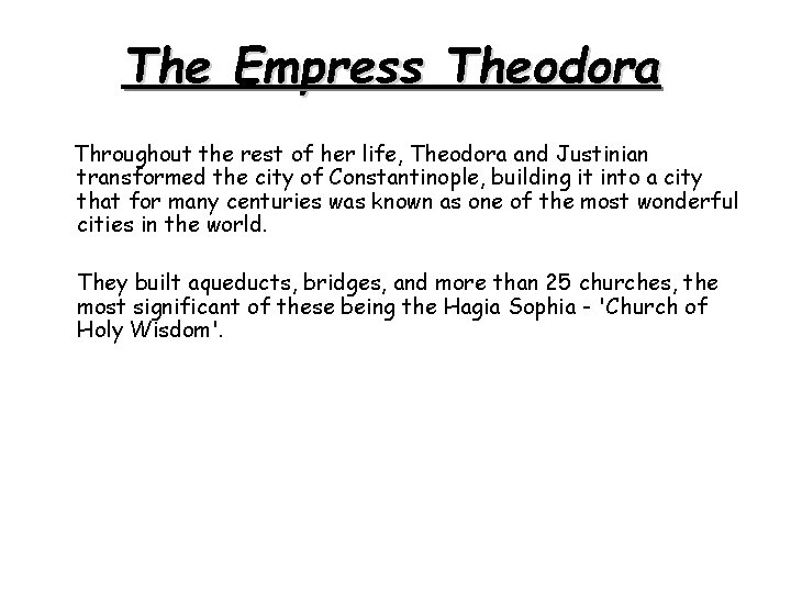 The Empress Theodora Throughout the rest of her life, Theodora and Justinian transformed the