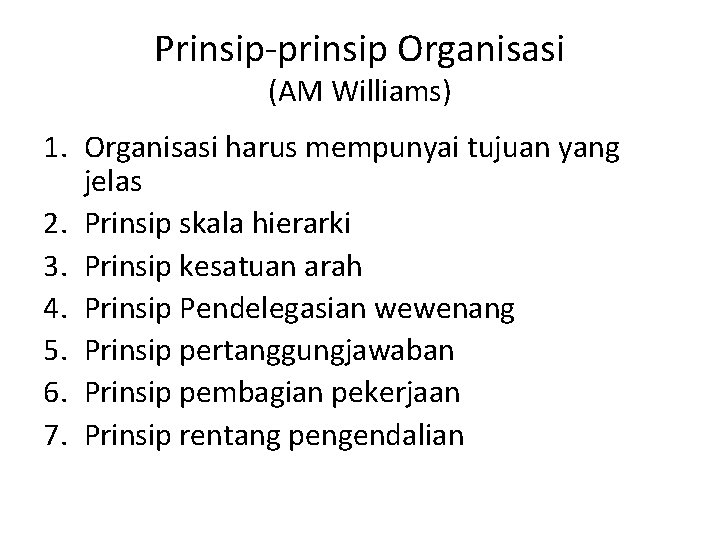 Prinsip-prinsip Organisasi (AM Williams) 1. Organisasi harus mempunyai tujuan yang jelas 2. Prinsip skala
