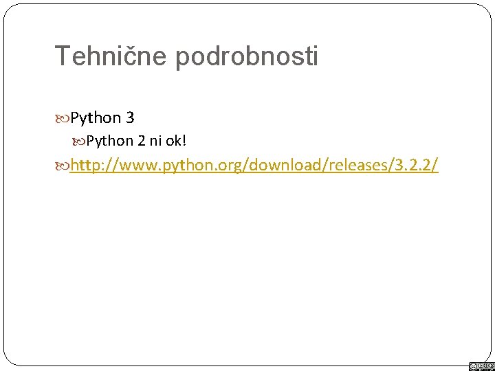 Tehnične podrobnosti Python 3 Python 2 ni ok! http: //www. python. org/download/releases/3. 2. 2/