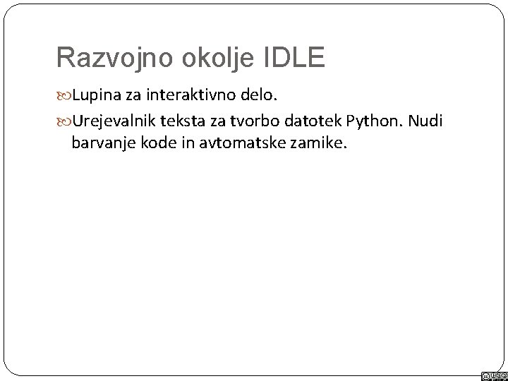 Razvojno okolje IDLE Lupina za interaktivno delo. Urejevalnik teksta za tvorbo datotek Python. Nudi