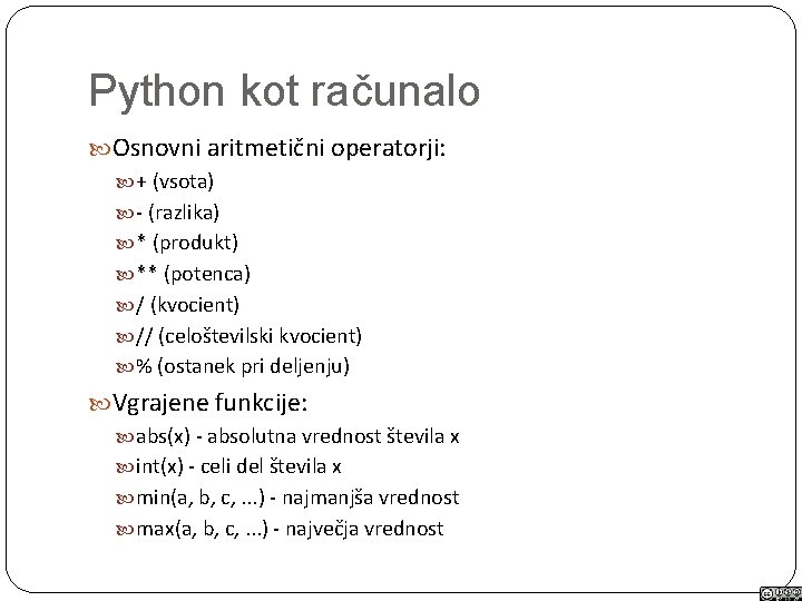 Python kot računalo Osnovni aritmetični operatorji: + (vsota) - (razlika) * (produkt) ** (potenca)