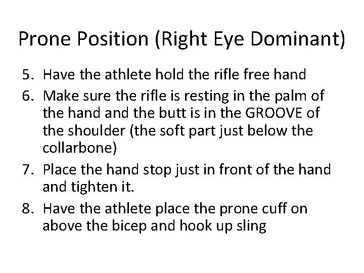 Prone Position (Right Eye Dominant) 5. Have the athlete hold the rifle free hand