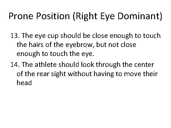 Prone Position (Right Eye Dominant) 13. The eye cup should be close enough to