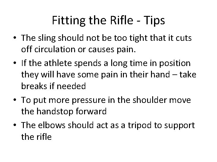 Fitting the Rifle - Tips • The sling should not be too tight that