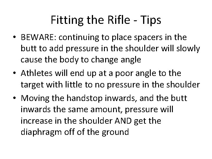Fitting the Rifle - Tips • BEWARE: continuing to place spacers in the butt