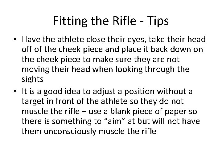Fitting the Rifle - Tips • Have the athlete close their eyes, take their