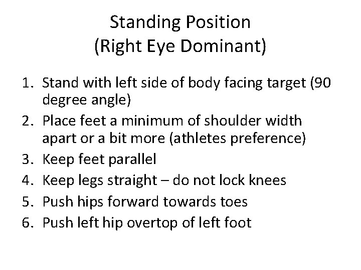 Standing Position (Right Eye Dominant) 1. Stand with left side of body facing target