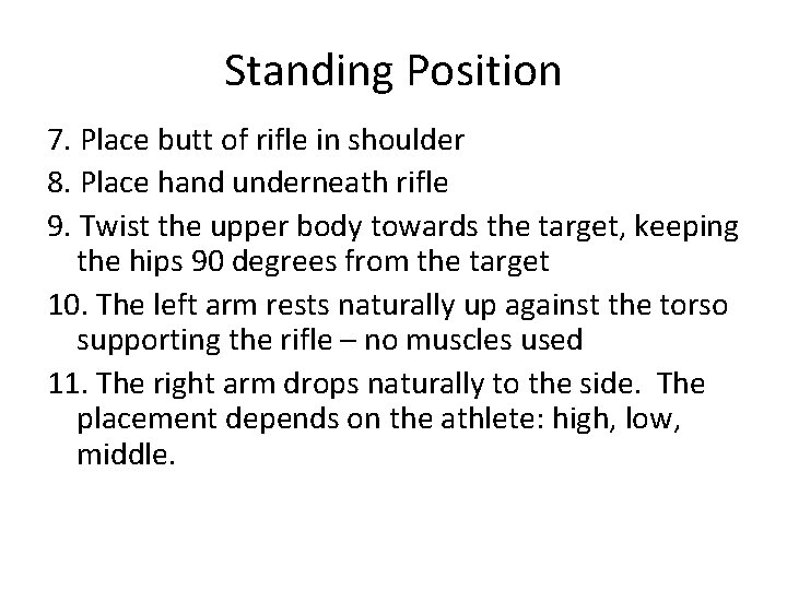 Standing Position 7. Place butt of rifle in shoulder 8. Place hand underneath rifle