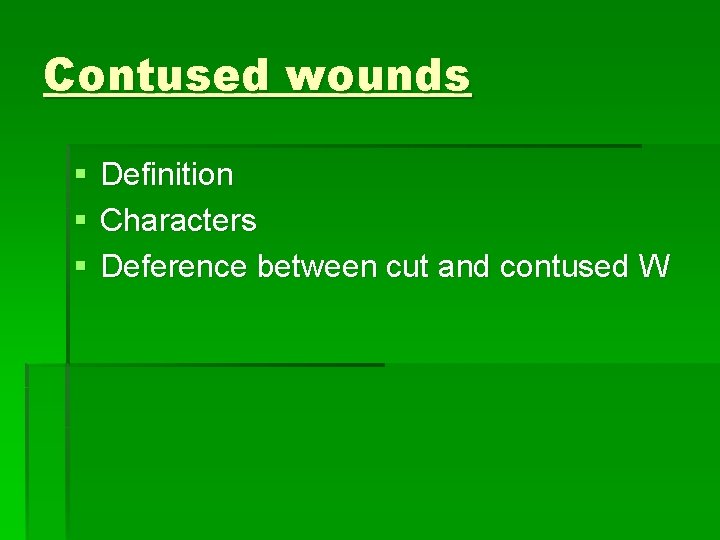 Contused wounds § § § Definition Characters Deference between cut and contused W 