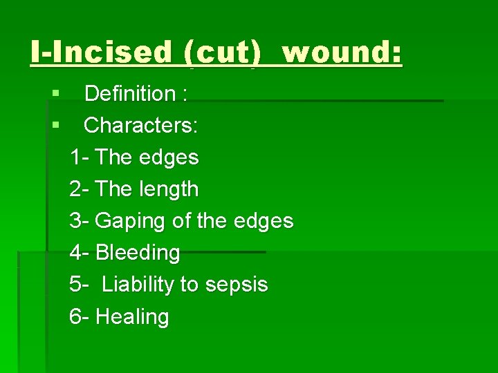 I-Incised (cut) wound: § Definition : § Characters: 1 - The edges 2 -