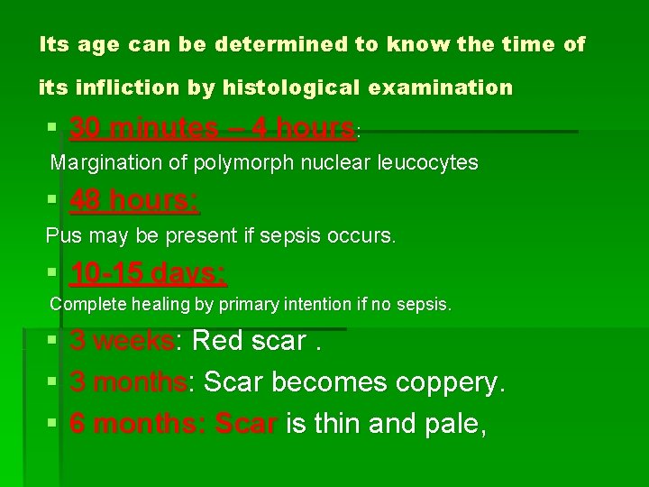 Its age can be determined to know the time of its infliction by histological