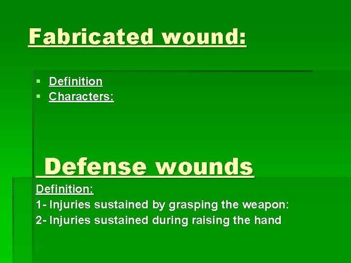 Fabricated wound: § Definition § Characters: Defense wounds Definition: 1 - Injuries sustained by