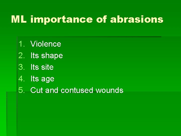 ML importance of abrasions 1. 2. 3. 4. 5. Violence Its shape Its site