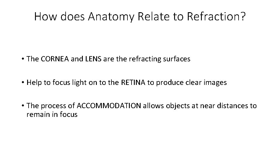 How does Anatomy Relate to Refraction? • The CORNEA and LENS are the refracting