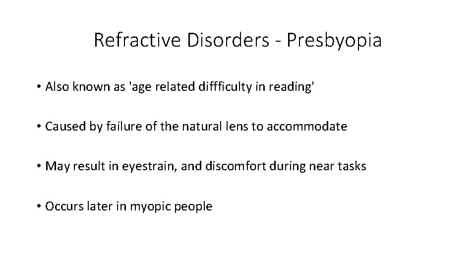 Refractive Disorders - Presbyopia • Also known as 'age related diffficulty in reading' •