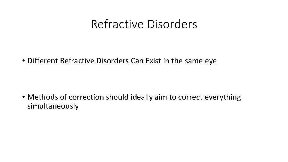 Refractive Disorders • Different Refractive Disorders Can Exist in the same eye • Methods