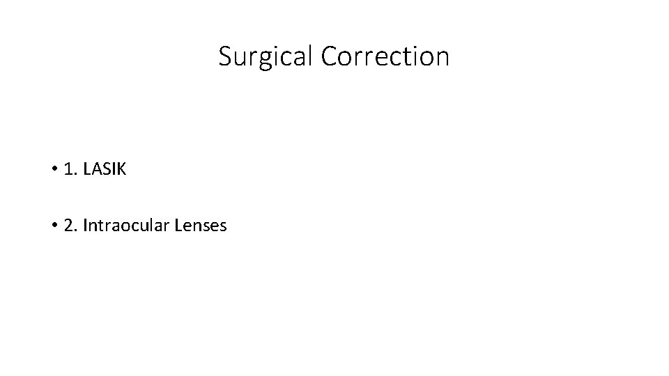 Surgical Correction • 1. LASIK • 2. Intraocular Lenses 
