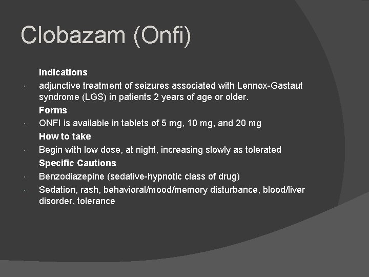 Clobazam (Onfi) Indications adjunctive treatment of seizures associated with Lennox-Gastaut syndrome (LGS) in patients
