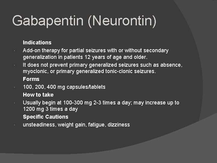 Gabapentin (Neurontin) Indications Add-on therapy for partial seizures with or without secondary generalization in
