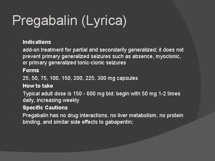 Pregabalin (Lyrica) Indications add-on treatment for partial and secondarily generalized; it does not prevent
