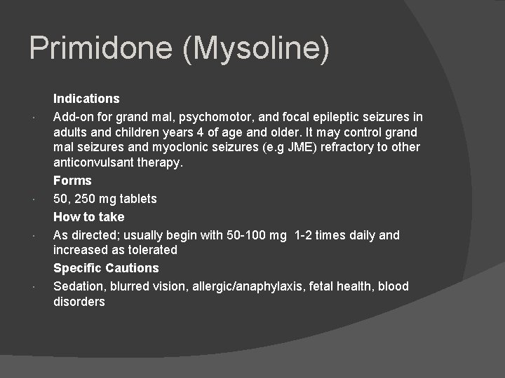 Primidone (Mysoline) Indications Add-on for grand mal, psychomotor, and focal epileptic seizures in adults