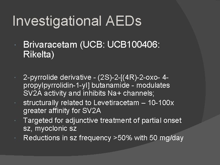 Investigational AEDs Brivaracetam (UCB: UCB 100406: Rikelta) 2 -pyrrolide derivative - (2 S)-2 -[(4