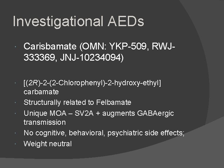 Investigational AEDs Carisbamate (OMN: YKP-509, RWJ 333369, JNJ-10234094) [(2 R)-2 -(2 -Chlorophenyl)-2 -hydroxy-ethyl] carbamate