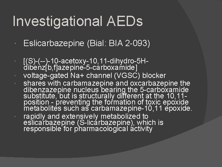 Investigational AEDs Eslicarbazepine (Bial: BIA 2 -093) [(S)-(--)-10 -acetoxy-10, 11 -dihydro-5 Hdibenz[b, f]azepine-5 -carboxamide]