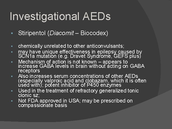 Investigational AEDs Stiripentol (Diacomit – Biocodex) chemically unrelated to other anticonvulsants; may have unique