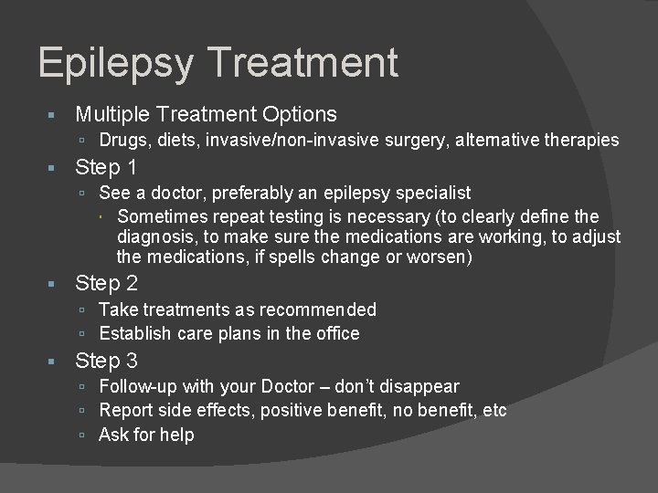 Epilepsy Treatment Multiple Treatment Options Drugs, diets, invasive/non-invasive surgery, alternative therapies Step 1 See