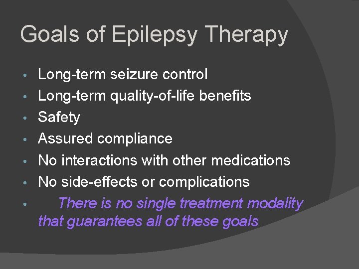 Goals of Epilepsy Therapy • • Long-term seizure control Long-term quality-of-life benefits Safety Assured