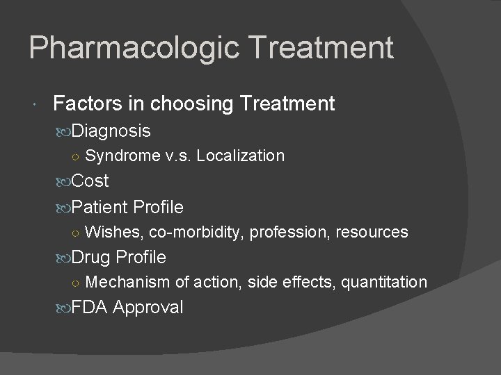 Pharmacologic Treatment Factors in choosing Treatment Diagnosis ○ Syndrome v. s. Localization Cost Patient