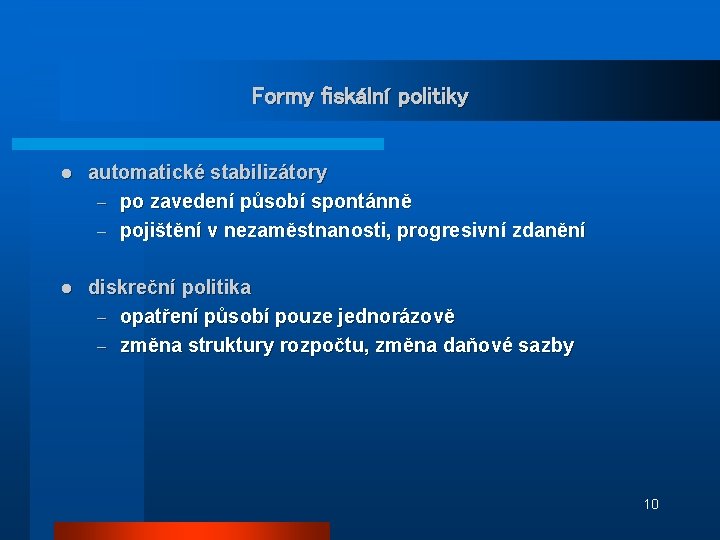 Formy fiskální politiky l automatické stabilizátory – po zavedení působí spontánně – pojištění v