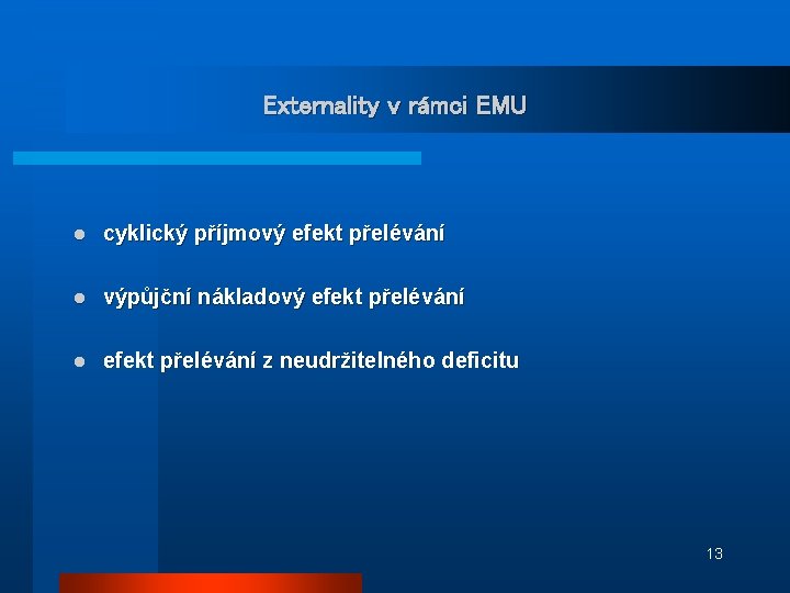 Externality v rámci EMU l cyklický příjmový efekt přelévání l výpůjční nákladový efekt přelévání