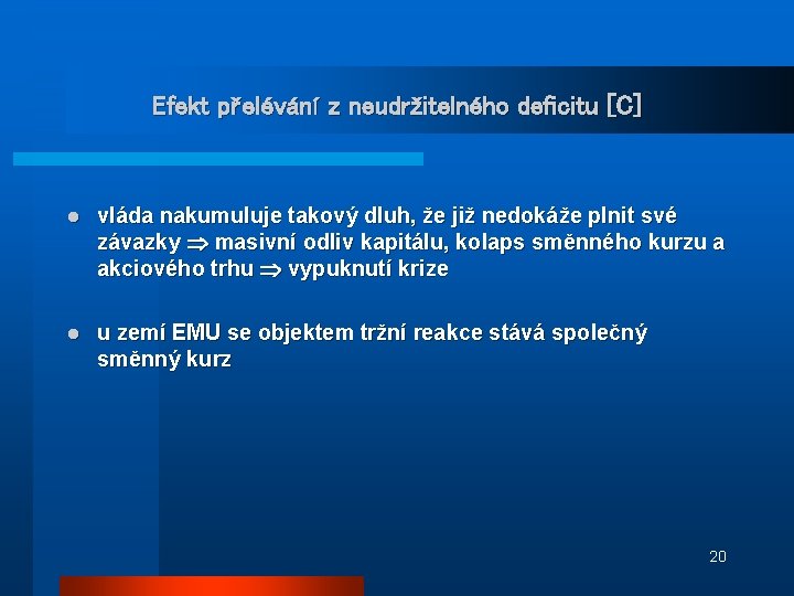 Efekt přelévání z neudržitelného deficitu [C] l vláda nakumuluje takový dluh, že již nedokáže