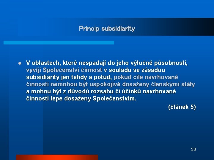 Princip subsidiarity l V oblastech, které nespadají do jeho výlučné působnosti, vyvíjí Společenství činnost